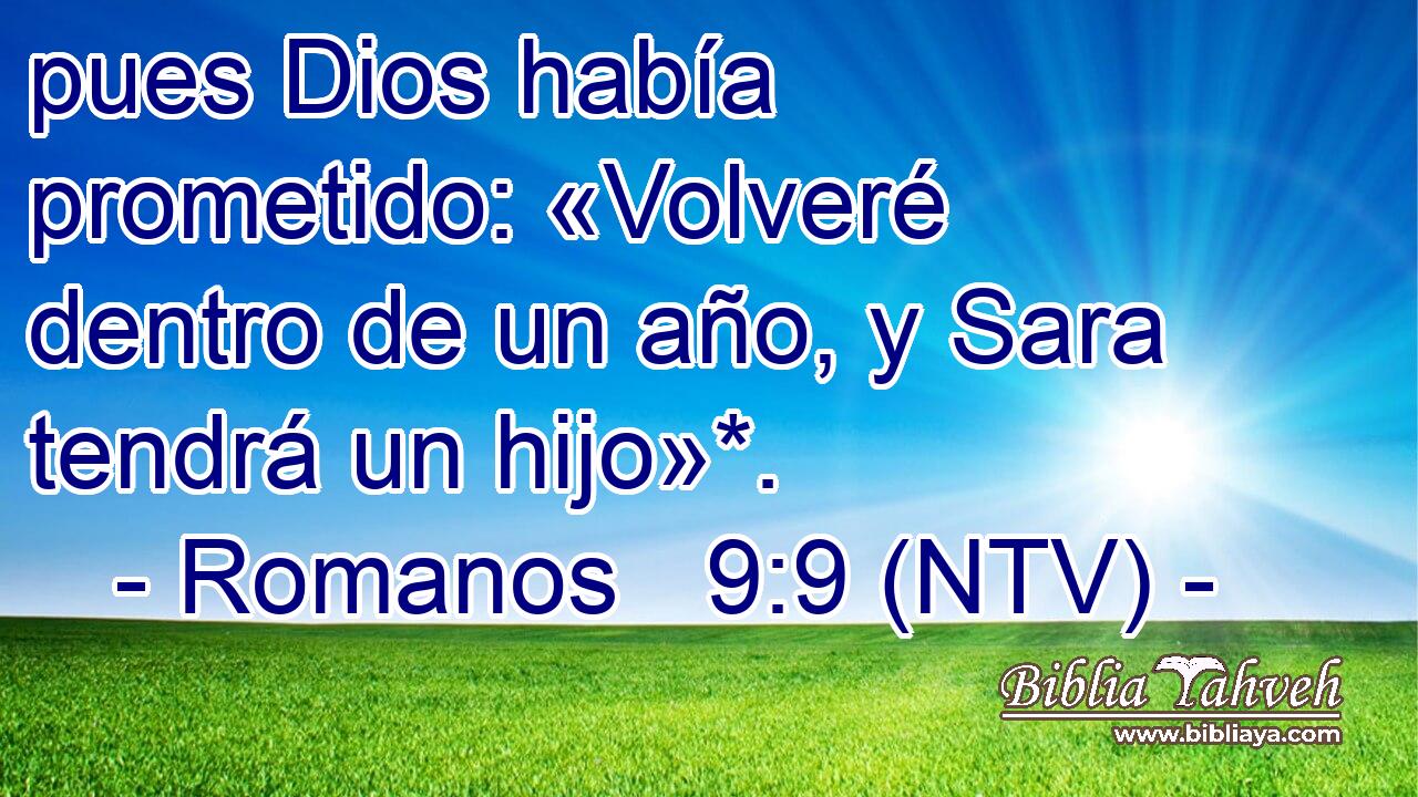 pues Dios había prometido: «Volveré dentro de un año, y Sara tendrá un hijo»*.