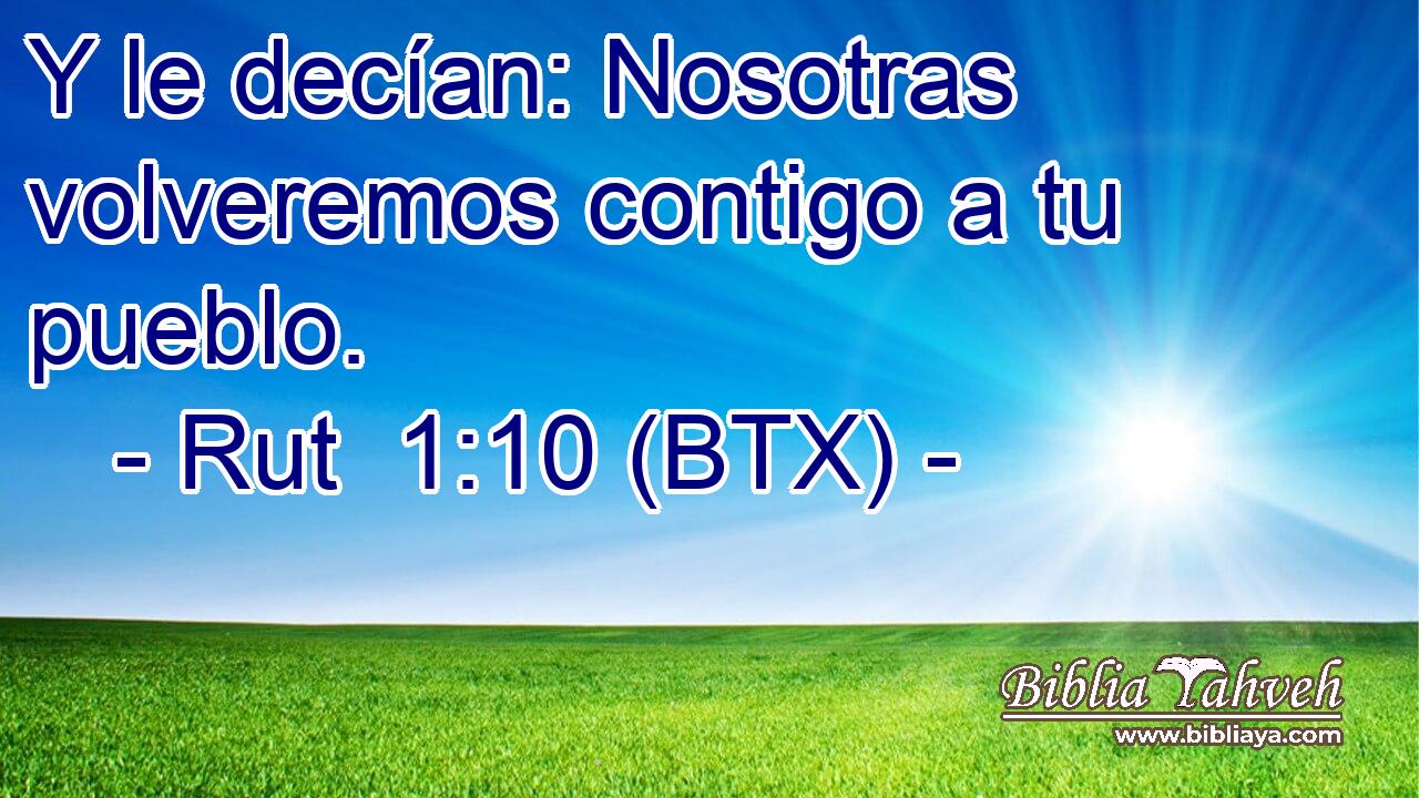 Y le decían: Nosotras volveremos contigo a tu pueblo.
