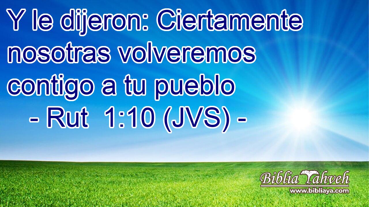 Y le dijeron: Ciertamente nosotras volveremos contigo a tu pueblo