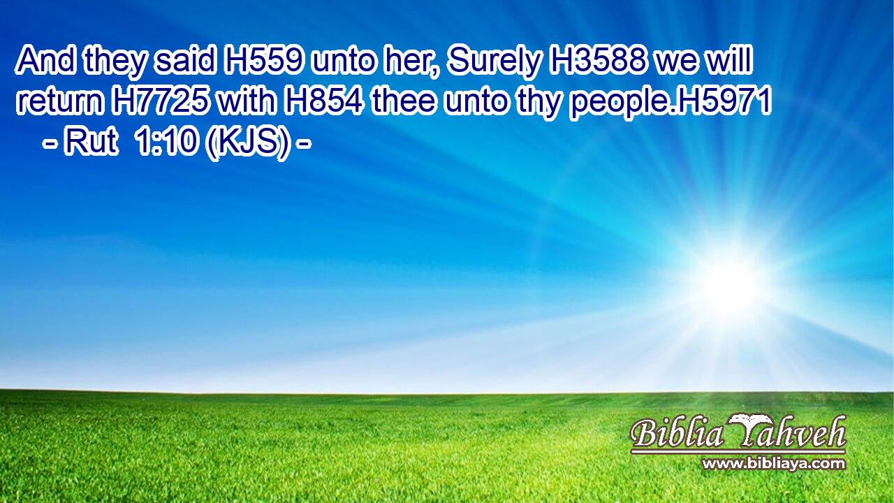 And they said H559 unto her, Surely H3588 we will return H7725 with H854 thee unto thy people.H5971