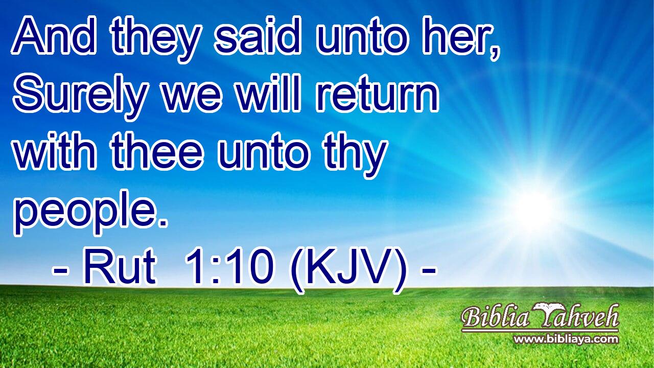 And they said unto her, Surely we will return with thee unto thy people.