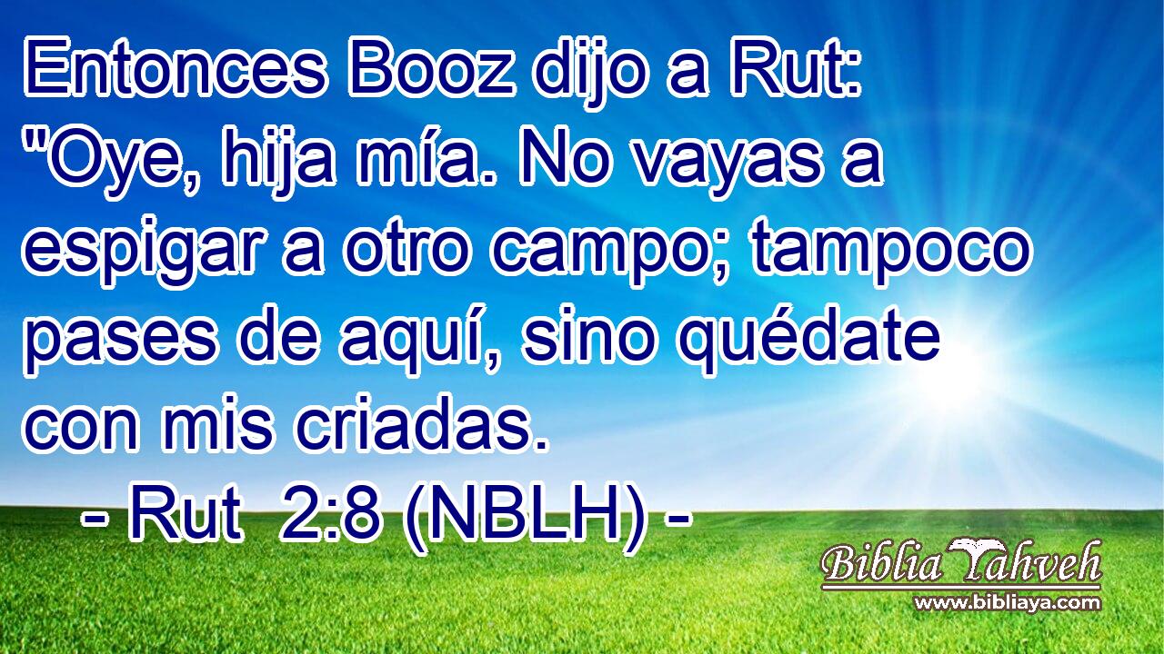  Entonces Booz dijo a Rut: 