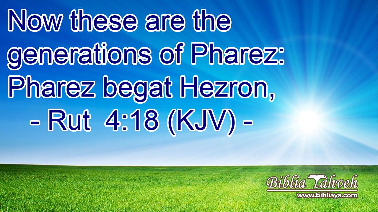 Now these are the generations of Pharez: Pharez begat Hezron,