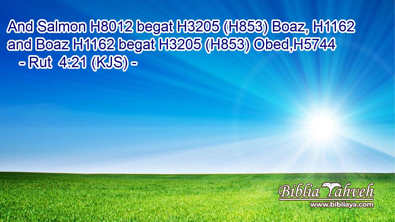 And Salmon H8012 begat H3205 (H853) Boaz, H1162 and Boaz H1162 begat H3205 (H853) Obed,H5744