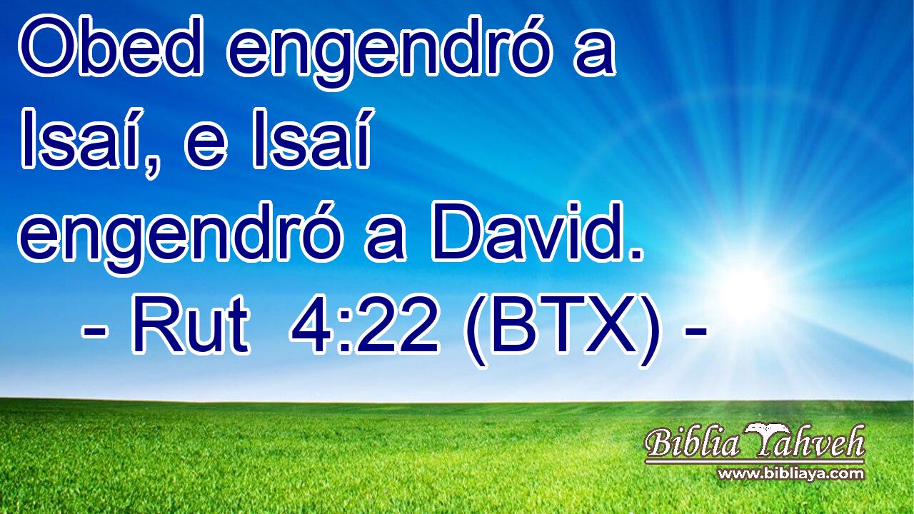 Obed engendró a Isaí, e Isaí engendró a David.