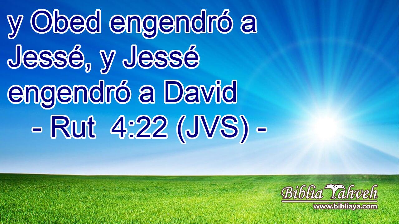 y Obed engendró a Jessé, y Jessé engendró a David