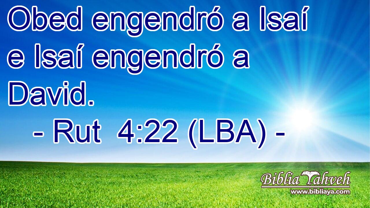 Obed engendró a Isaí e Isaí engendró a David.