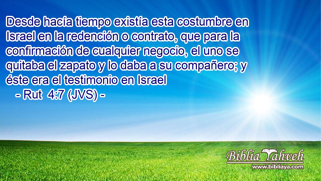Desde hacía tiempo existía esta costumbre en Israel en la redención o contrato, que para la confirmación de cualquier negocio, el uno se quitaba el zapato y lo daba a su compañero; y éste era el testimonio en Israel