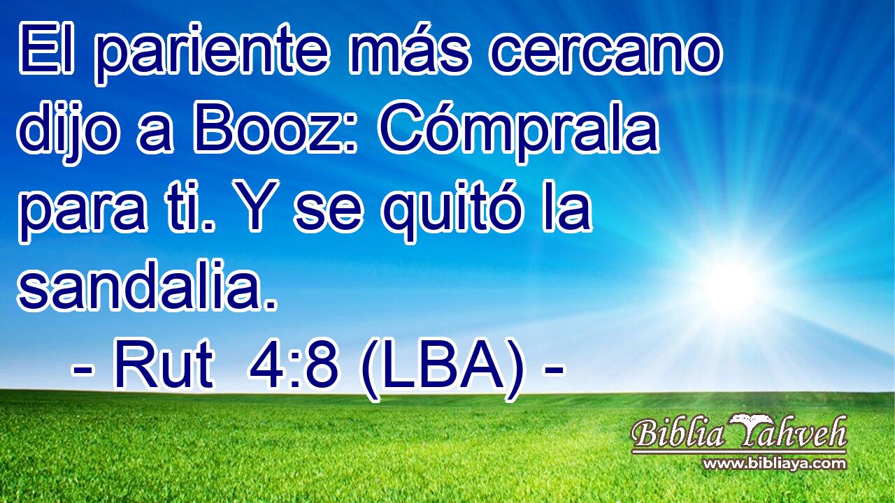 El pariente más cercano dijo a Booz: Cómprala para ti. Y se quitó la sandalia.
