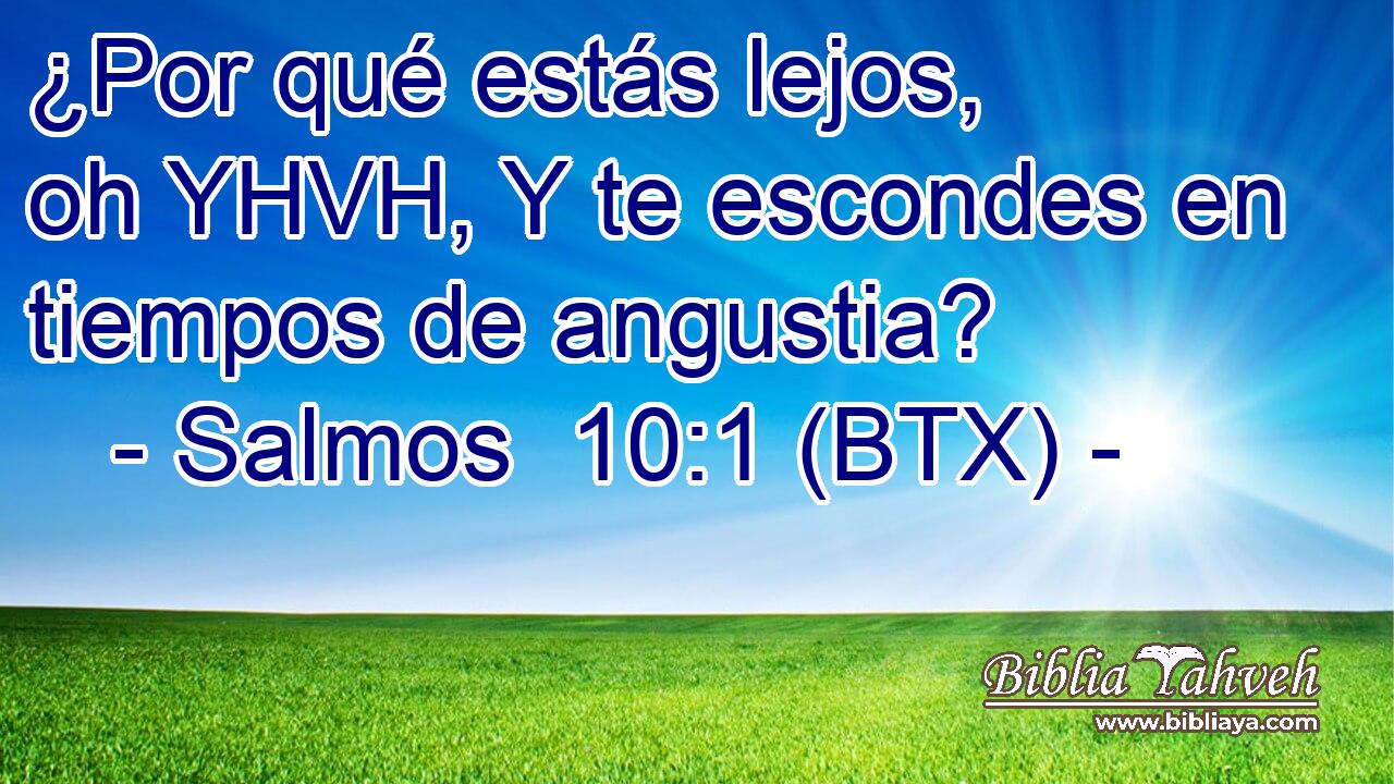 ¿Por qué estás lejos, oh YHVH, Y te escondes en tiempos de angustia?
