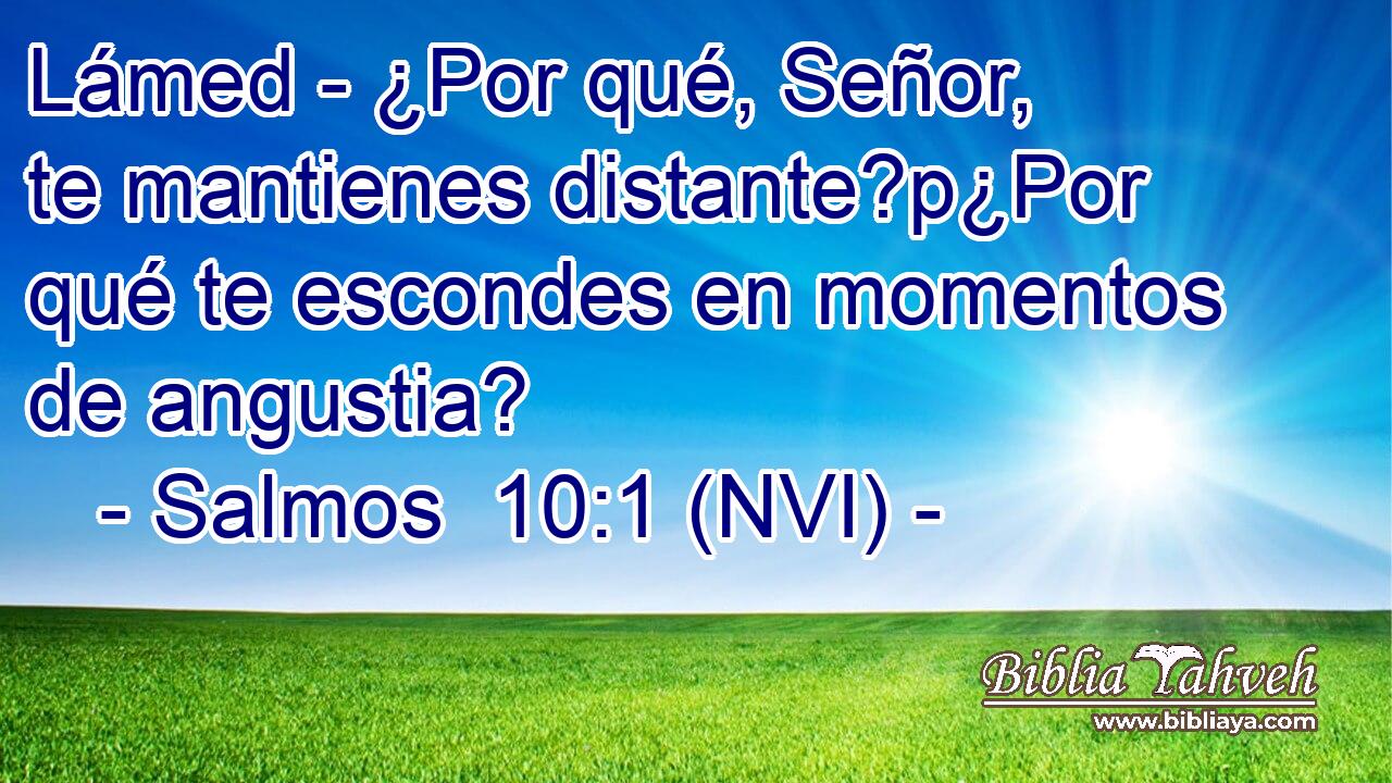  Lámed - ¿Por qué, Señor, te mantienes distante?p¿Por qué te escondes en momentos de angustia? 