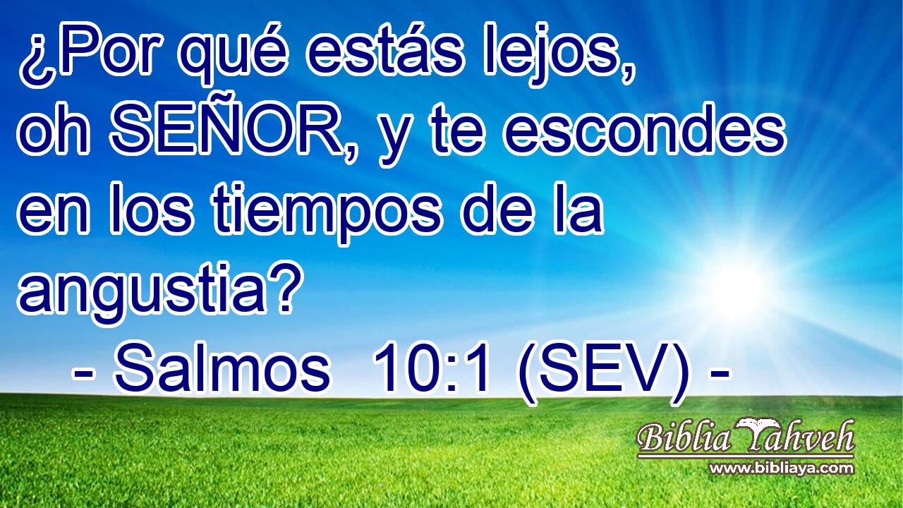 ¿Por qué estás lejos, oh SEÑOR, y te escondes en los tiempos de la angustia?