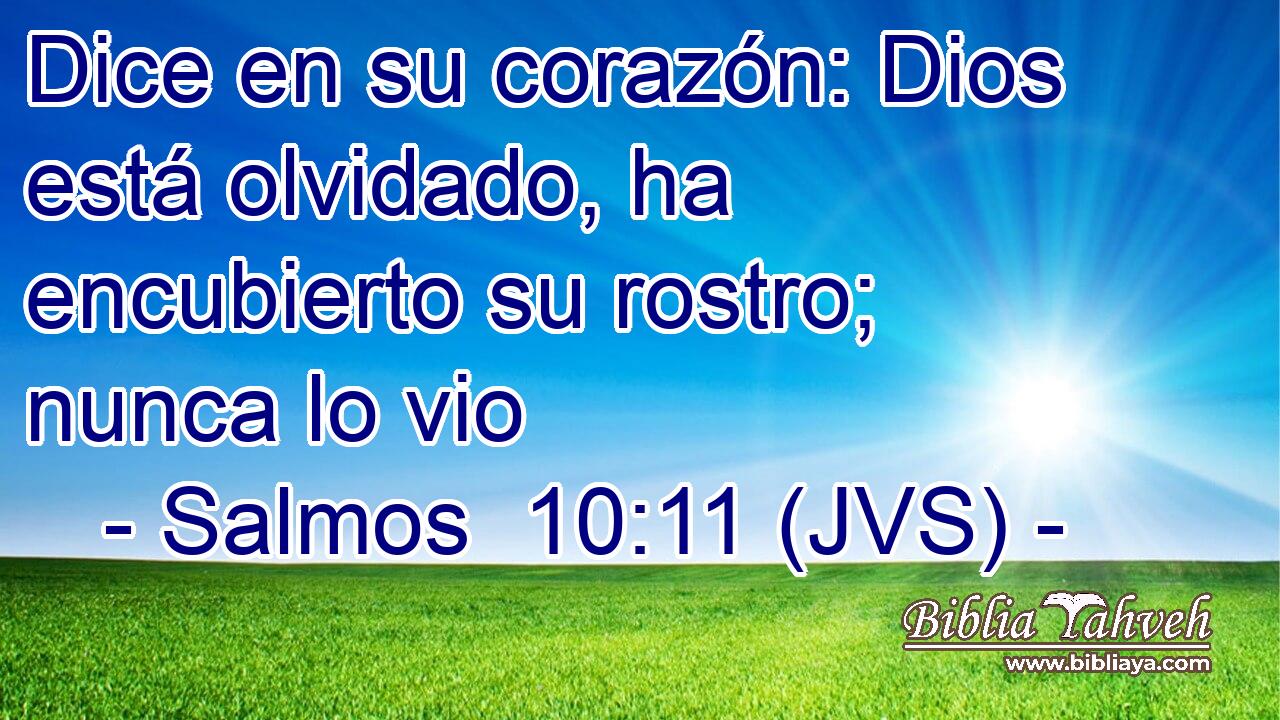 Dice en su corazón: Dios está olvidado, ha encubierto su rostro; nunca lo vio