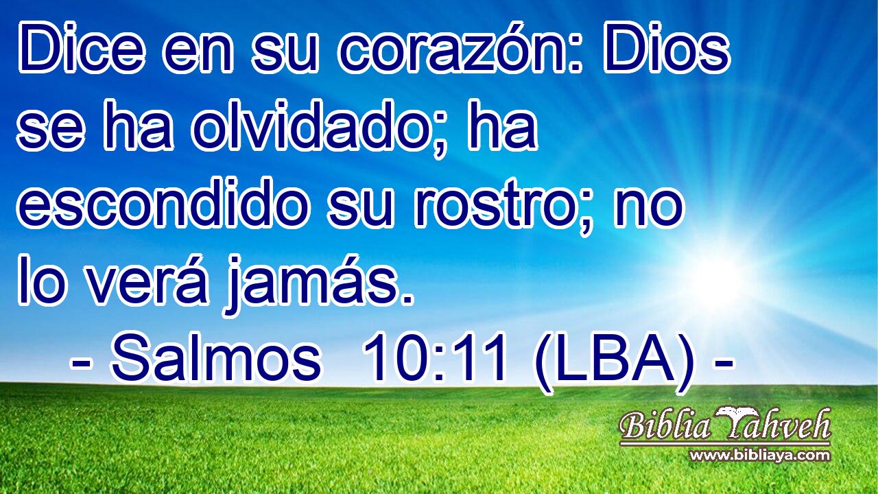 Dice en su corazón: Dios se ha olvidado; ha escondido su rostro; no lo verá jamás.