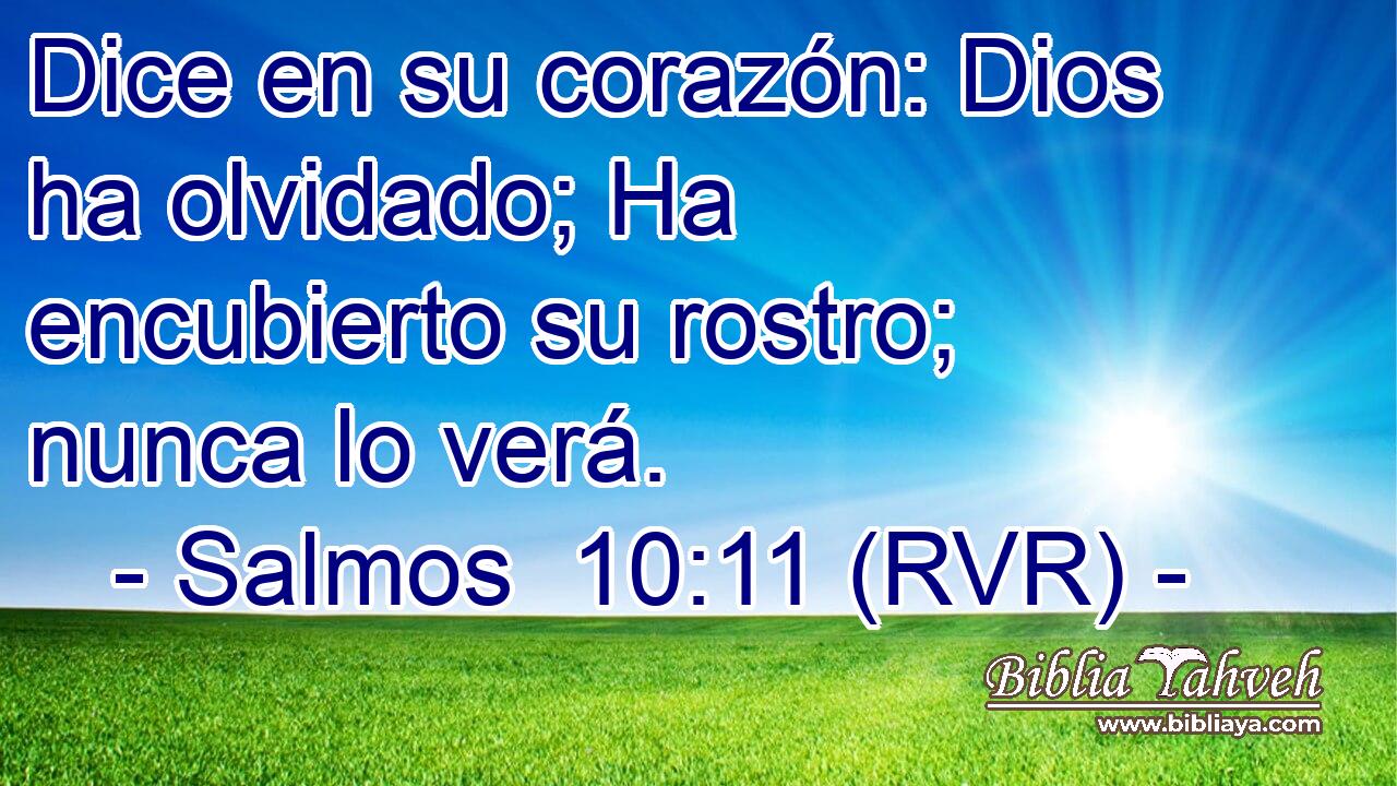 Dice en su corazón: Dios ha olvidado; Ha encubierto su rostro; nunca lo verá.