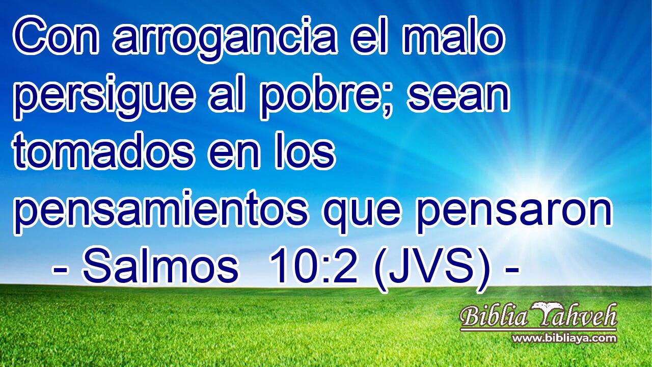 Con arrogancia el malo persigue al pobre; sean tomados en los pensamientos que pensaron