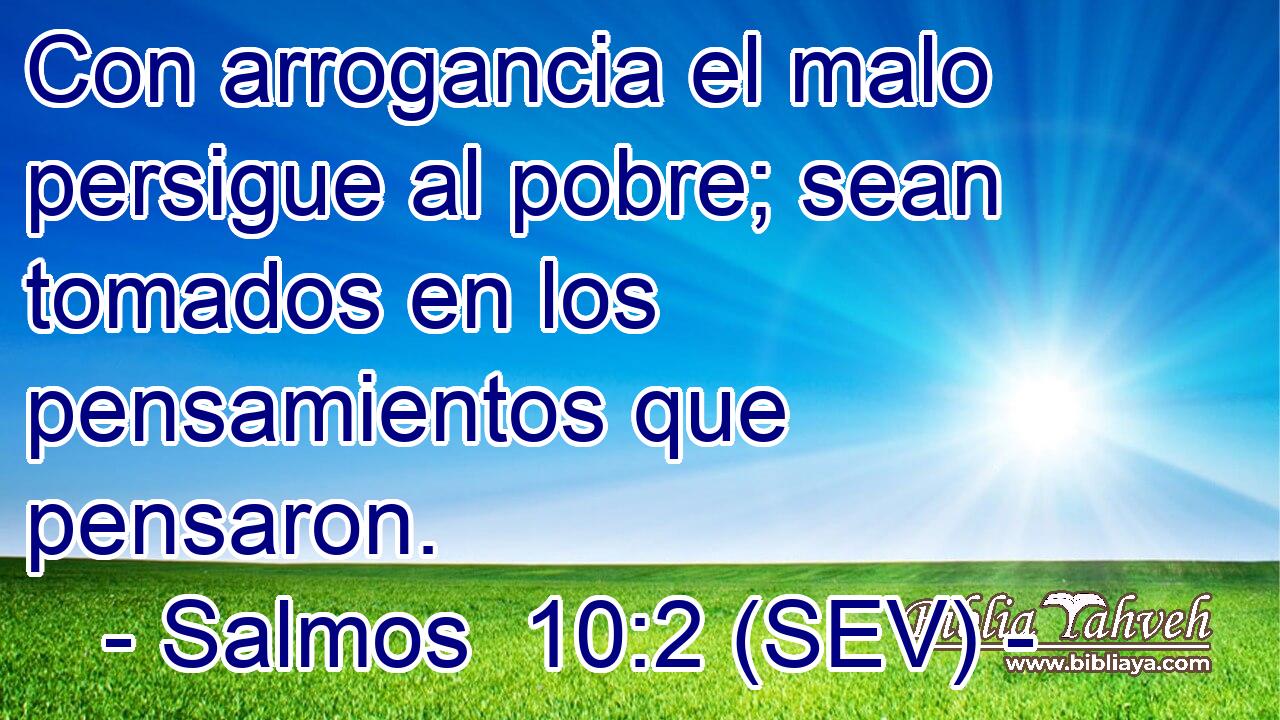Con arrogancia el malo persigue al pobre; sean tomados en los pensamientos que pensaron.