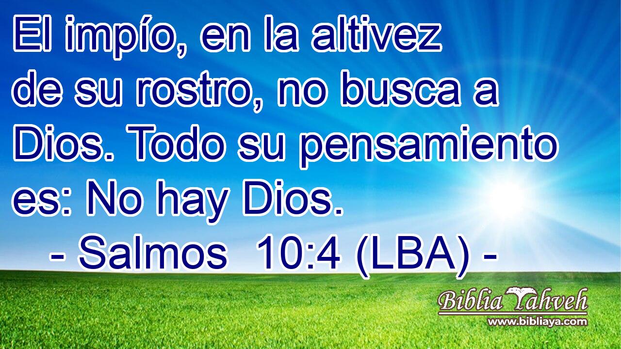 El impío, en la altivez de su rostro, no busca a Dios. Todo su pensamiento es: No hay Dios.