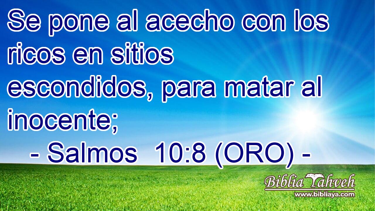 Se pone al acecho con los ricos en sitios escondidos, para matar al inocente; 