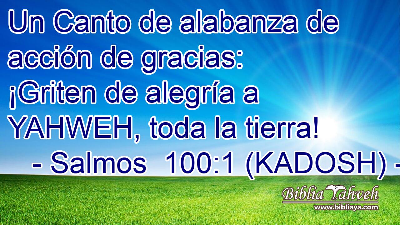  Un Canto de alabanza de acción de gracias: ¡Griten de alegría a YAHWEH, toda la tierra! 