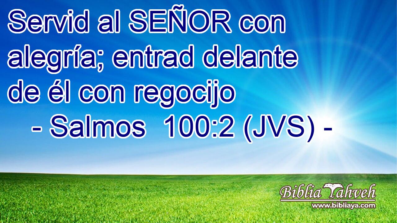 Servid al SEÑOR con alegría; entrad delante de él con regocijo