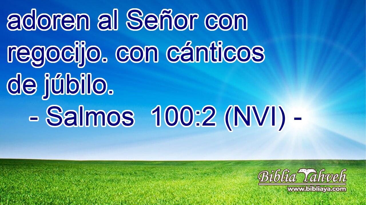  adoren al Señor con regocijo. con cánticos de júbilo. 