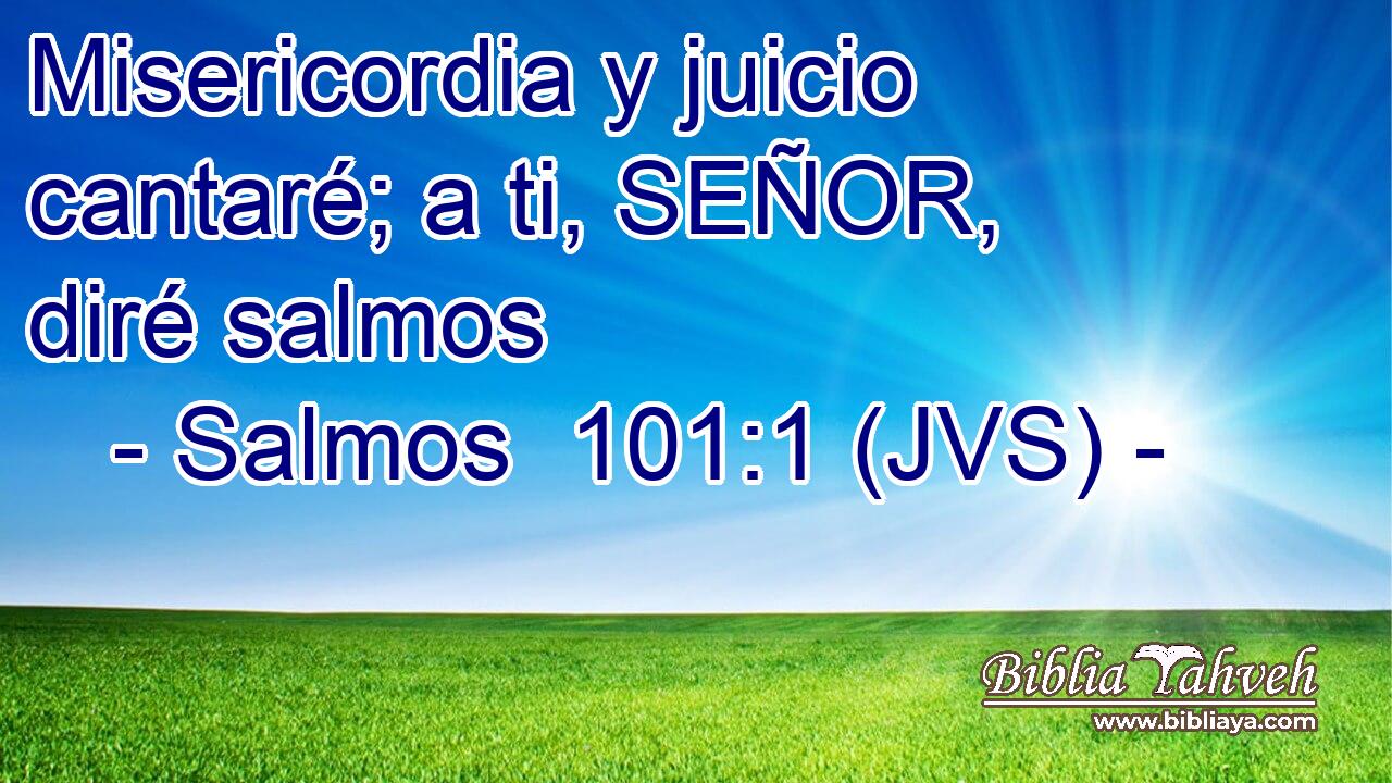 Misericordia y juicio cantaré; a ti, SEÑOR, diré salmos