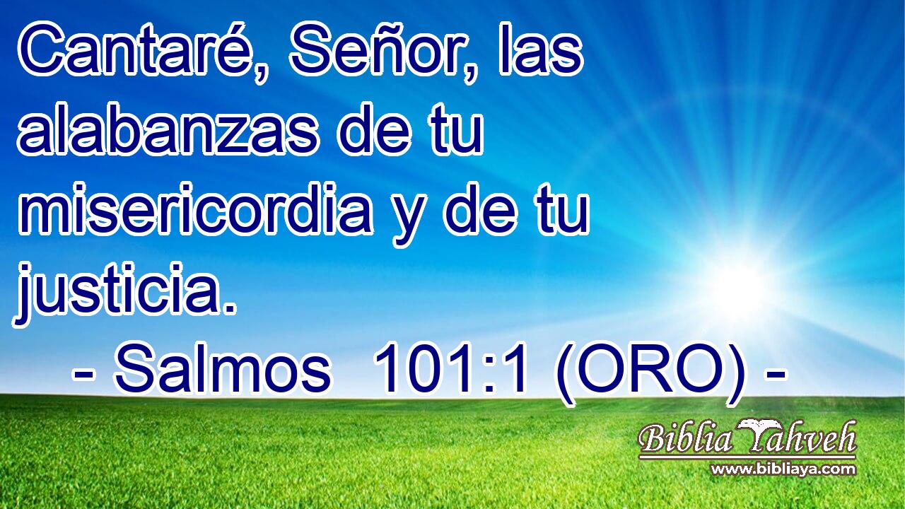  Cantaré, Señor, las alabanzas de tu misericordia y de tu justicia. 