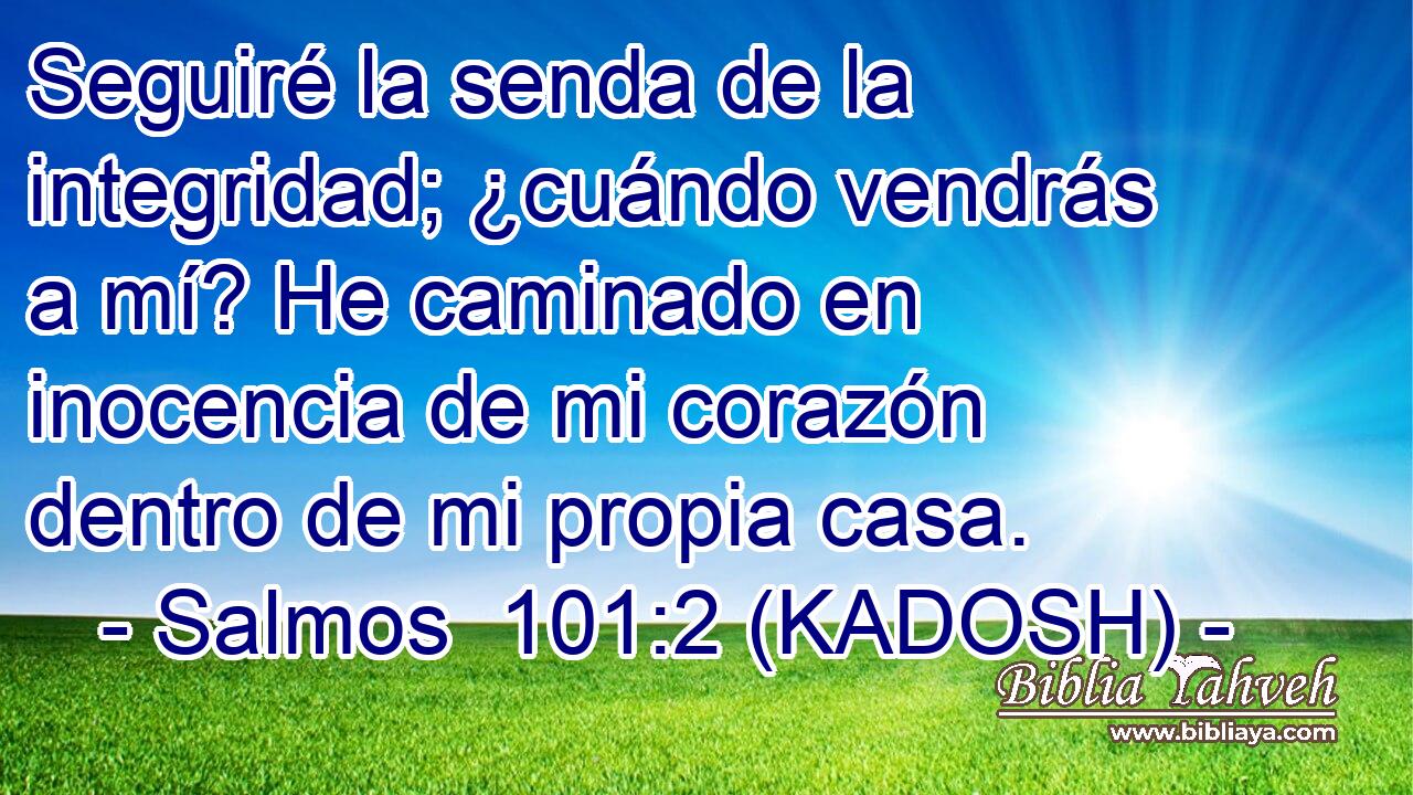 Seguiré la senda de la integridad; ¿cuándo vendrás a mí? He caminado en inocencia de mi corazón dentro de mi propia casa. 