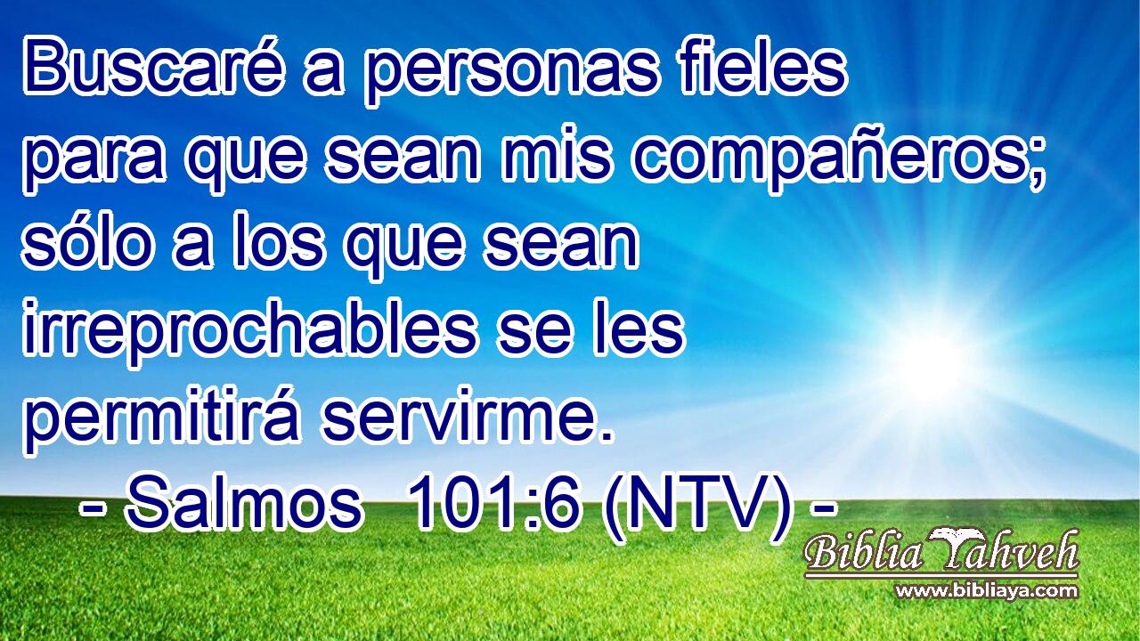 Buscaré a personas fieles para que sean mis compañeros; sólo a los que sean irreprochables se les permitirá servirme.