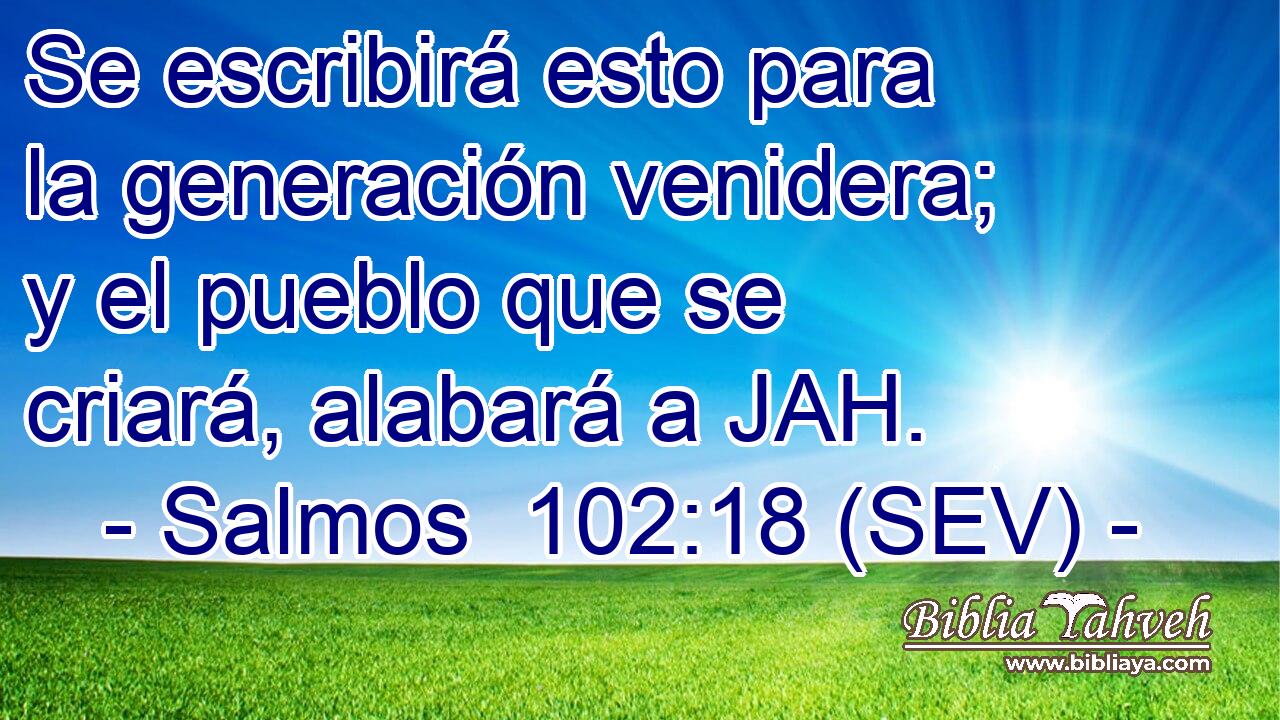 Se escribirá esto para la generación venidera; y el pueblo que se criará, alabará a JAH.