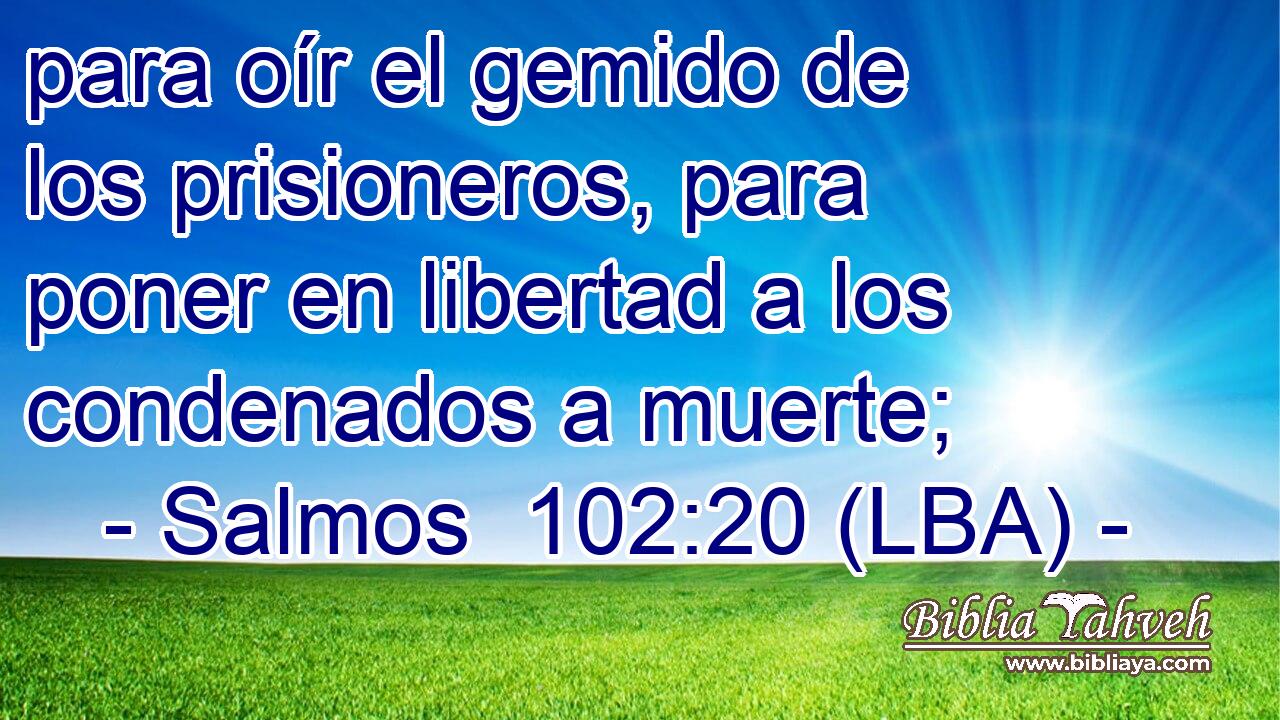 para oír el gemido de los prisioneros, para poner en libertad a los condenados a muerte;