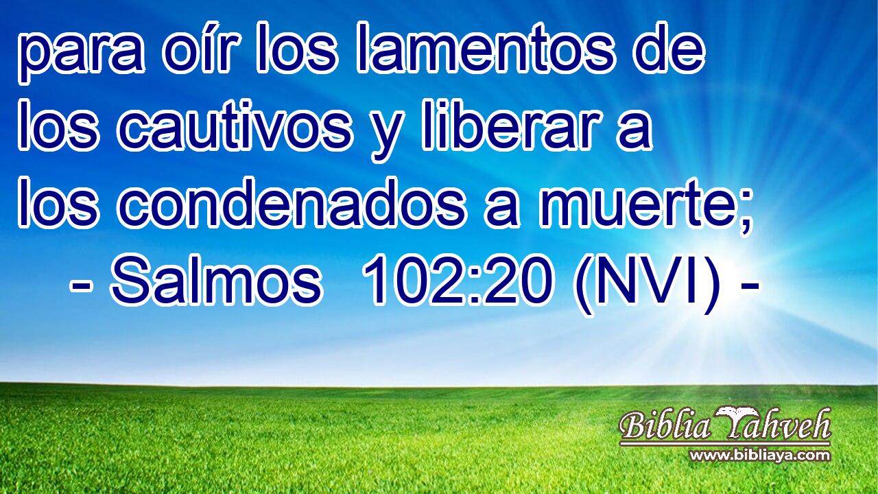  para oír los lamentos de los cautivos y liberar a los condenados a muerte; 