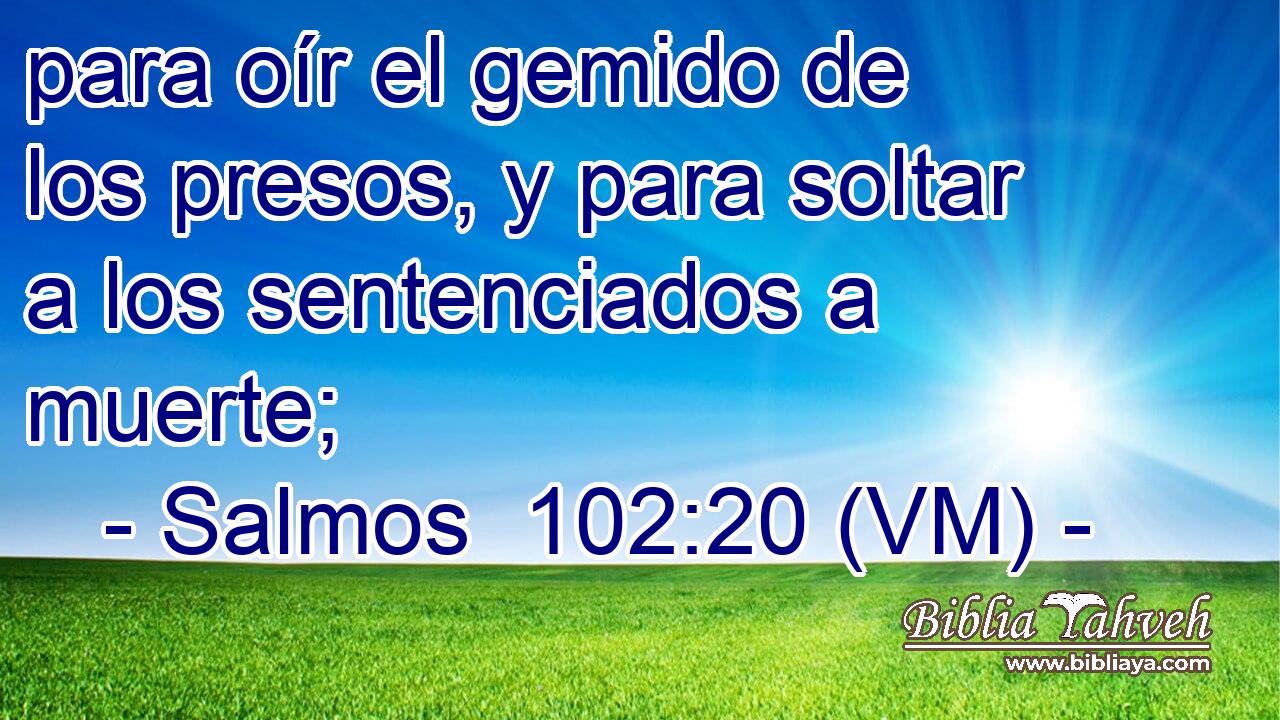  para oír el gemido de los presos, y para soltar a los sentenciados a muerte; 