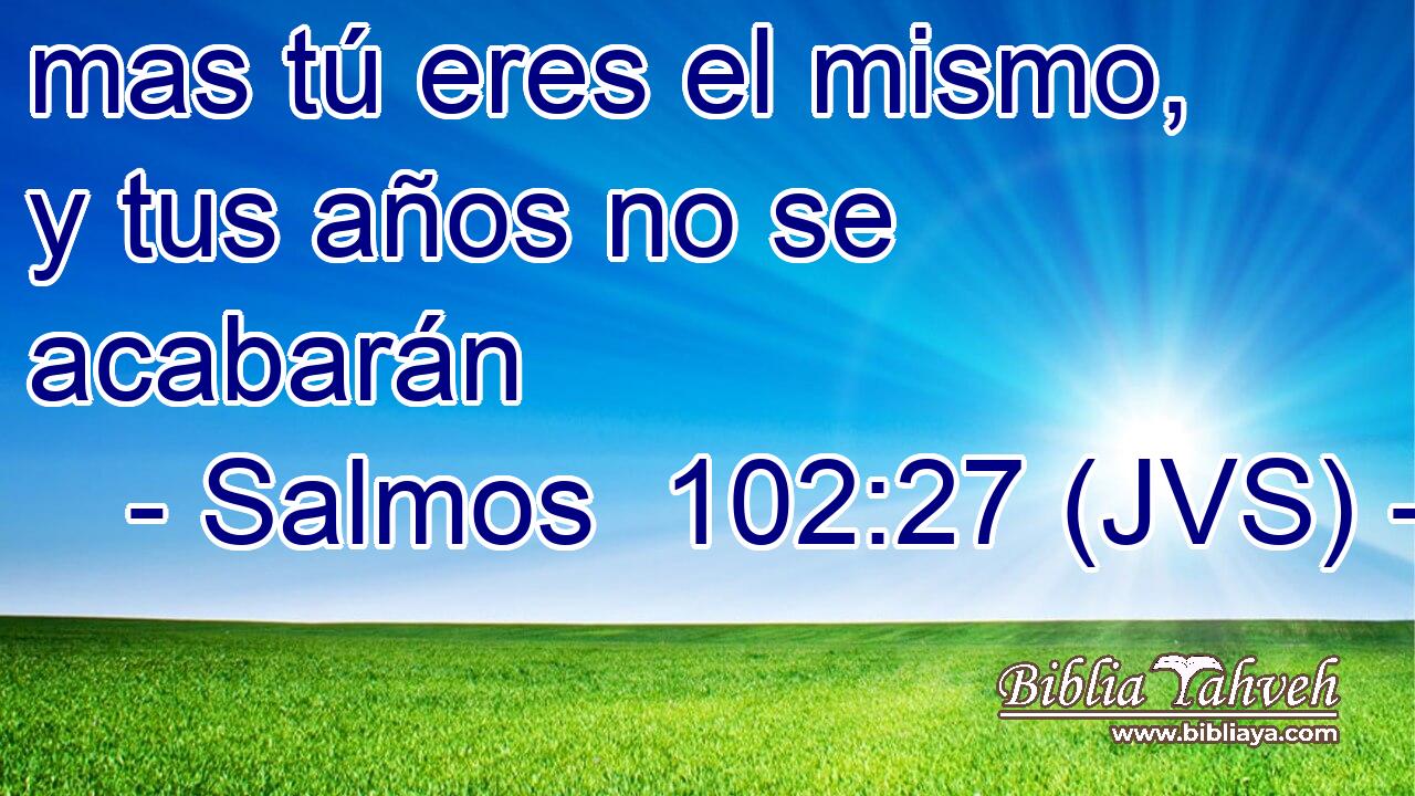 mas tú eres el mismo, y tus años no se acabarán