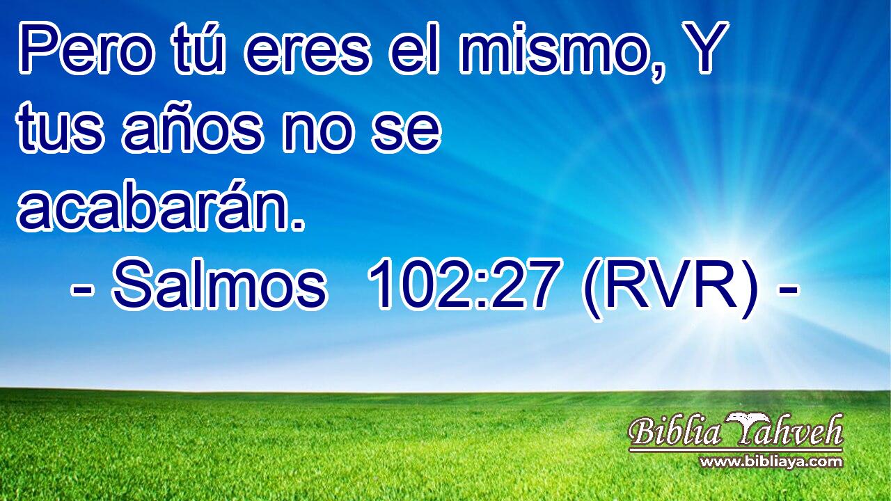 Pero tú eres el mismo, Y tus años no se acabarán.