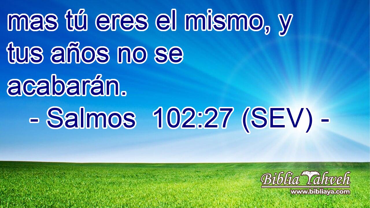 mas tú eres el mismo, y tus años no se acabarán.