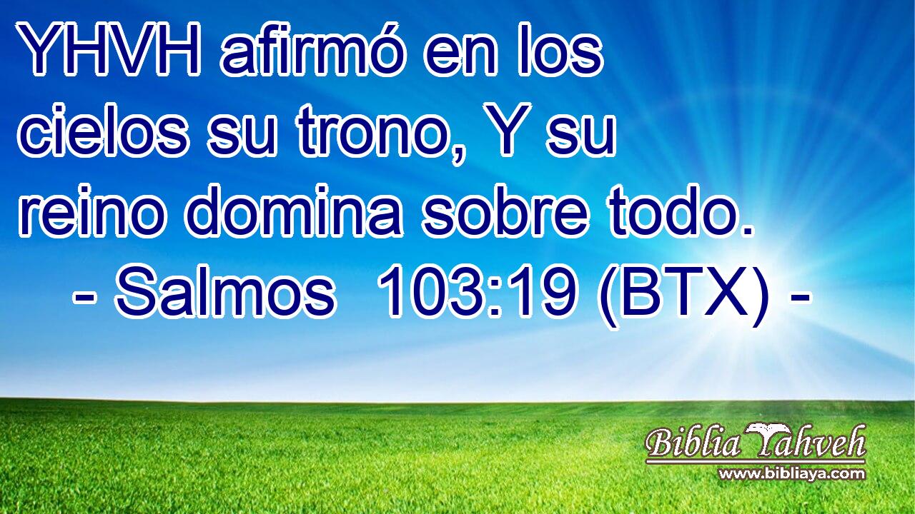 YHVH afirmó en los cielos su trono, Y su reino domina sobre todo.