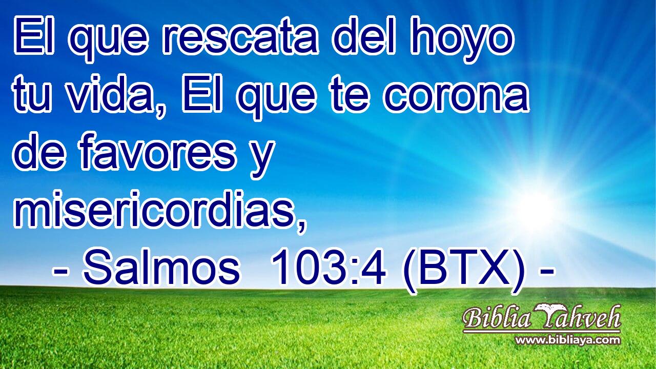 El que rescata del hoyo tu vida, El que te corona de favores y misericordias,