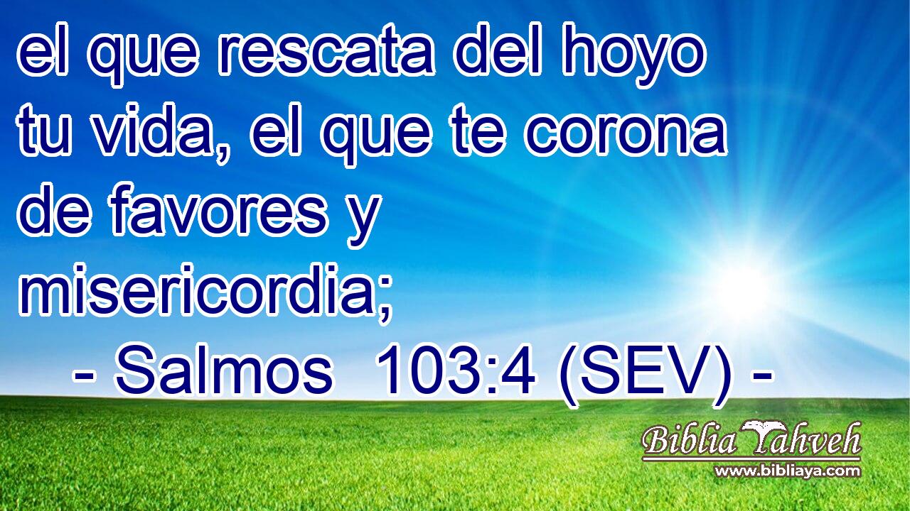 el que rescata del hoyo tu vida, el que te corona de favores y misericordia;