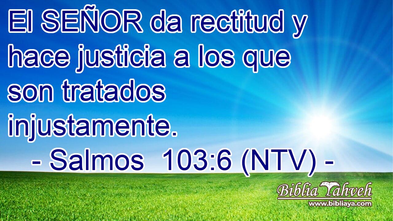 El SEÑOR da rectitud y hace justicia a los que son tratados injustamente.