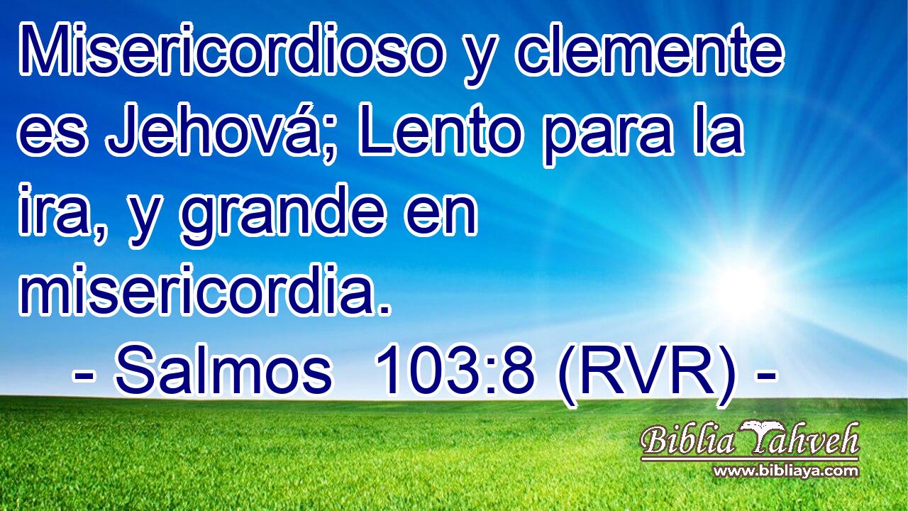Misericordioso y clemente es Jehová; Lento para la ira, y grande en misericordia.