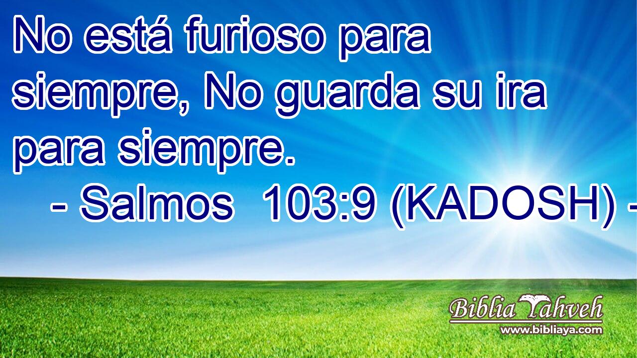  No está furioso para siempre, No guarda su ira para siempre. 