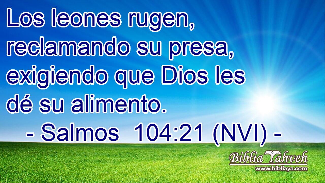  Los leones rugen, reclamando su presa, exigiendo que Dios les dé su alimento. 