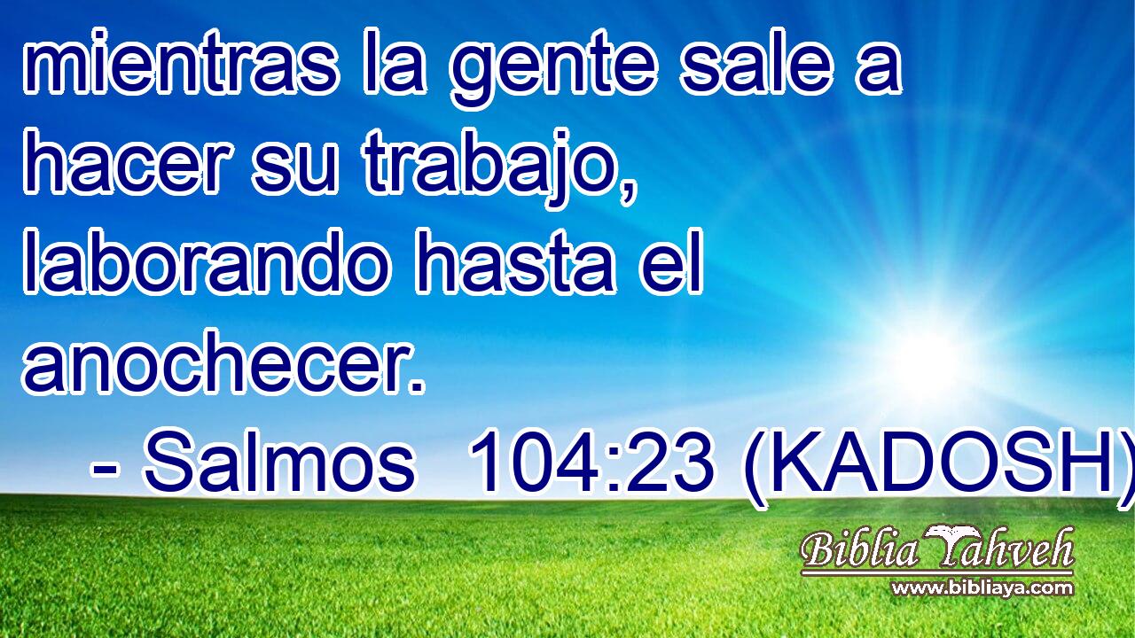  mientras la gente sale a hacer su trabajo, laborando hasta el anochecer. 