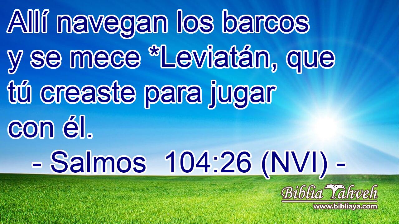  Allí navegan los barcos y se mece *Leviatán, que tú creaste para jugar con él. 