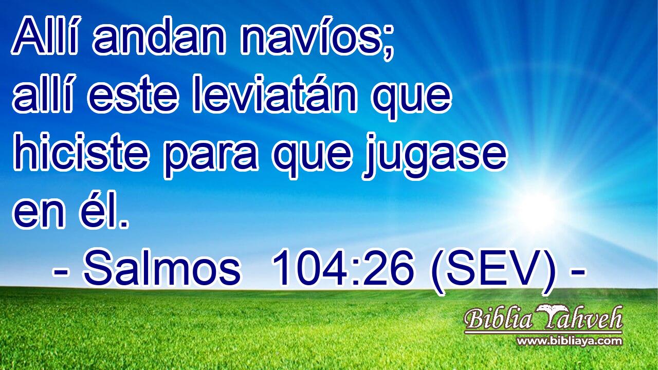 Allí andan navíos; allí este leviatán que hiciste para que jugase en él.