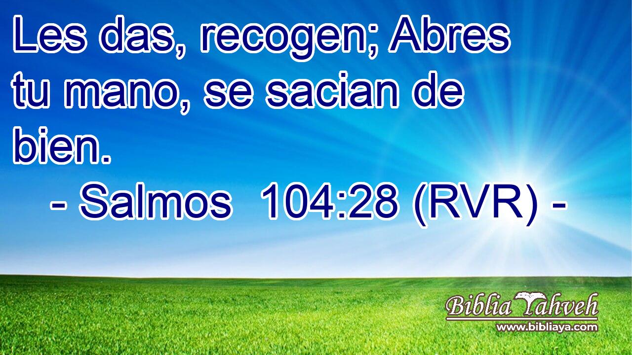 Les das, recogen; Abres tu mano, se sacian de bien.