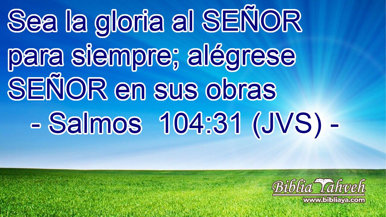 Sea la gloria al SEÑOR para siempre; alégrese SEÑOR en sus obras