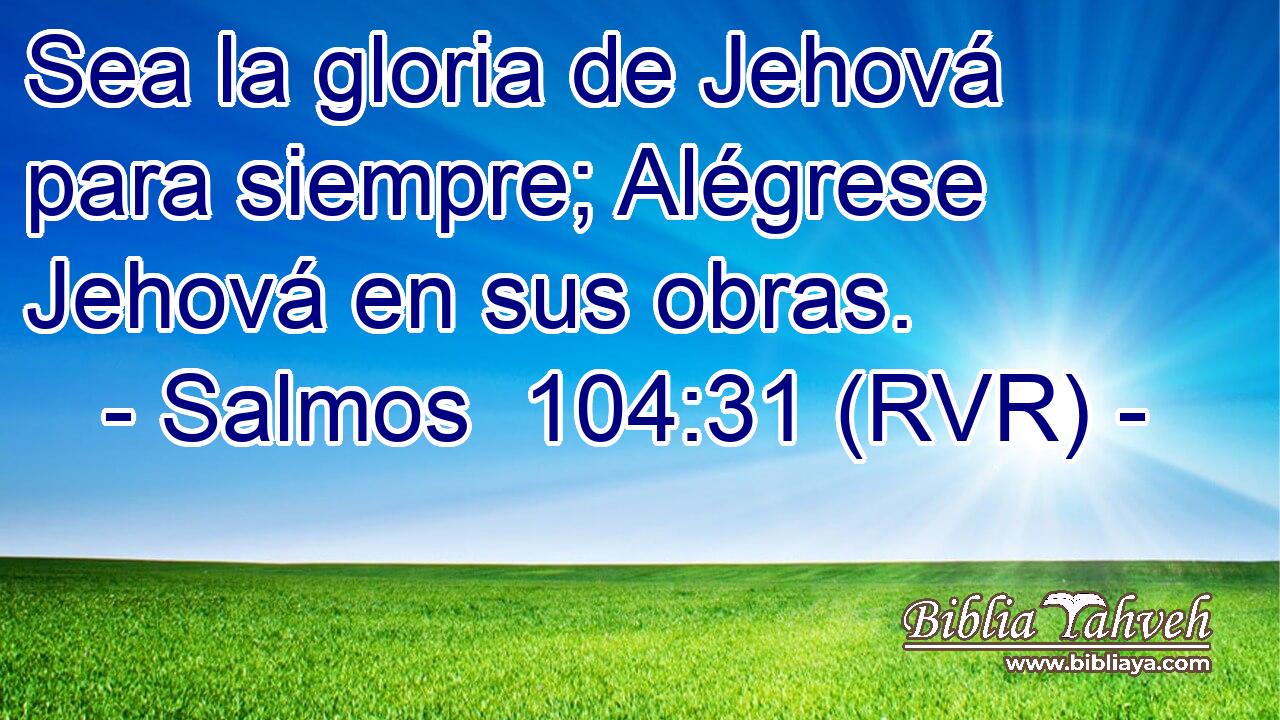 Sea la gloria de Jehová para siempre; Alégrese Jehová en sus obras.